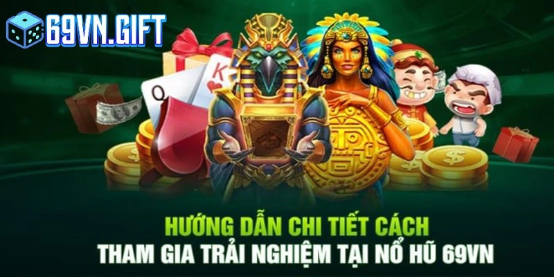 Hướng dẫn cách tham gia nổ hũ tại 69VN thế nào? 