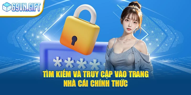 Tìm kiếm và truy cập vào trang nhà cái chính thức 