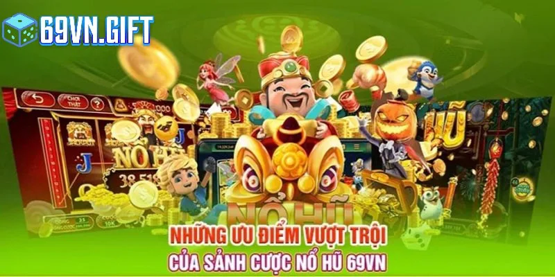 Ưu điểm thu hút của 69VN nổ hũ là gì?